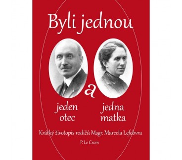 Byli jednou jeden otec a jedna matka - Krátký životopis rodičů Msgr. Marcela Lefebvra