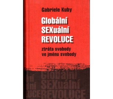 Globální sexuální revoluce - Ztráta svobody ve jménu svobody