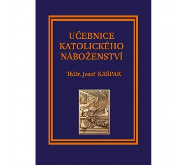 Učebnice katolického náboženství I. - apologetika, věrouka, dogmatika