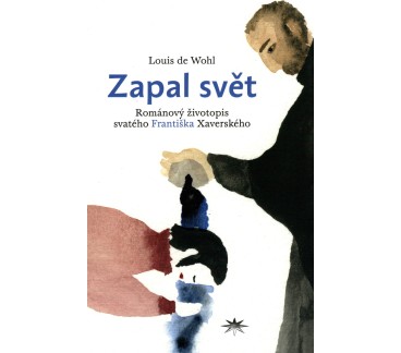 Zapal svět - Románový životopis svatého Františka Xaverského