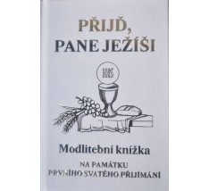 Přijď, Pane Ježíši     Modlitební knížka na památku prvního svatého přijímání