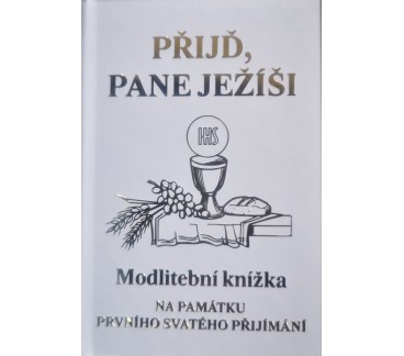 Přijď, Pane Ježíši     Modlitební knížka na památku prvního svatého přijímání